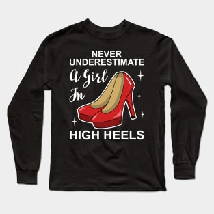 Never Underestimate a Girl In High Heels Long Sleeve T-Shirt